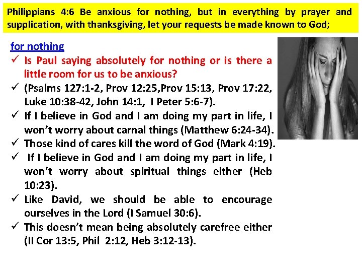 Philippians 4: 6 Be anxious for nothing, but in everything by prayer and supplication,