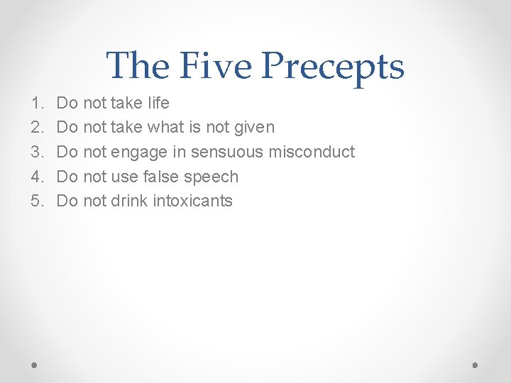 The Five Precepts 1. 2. 3. 4. 5. Do not take life Do not
