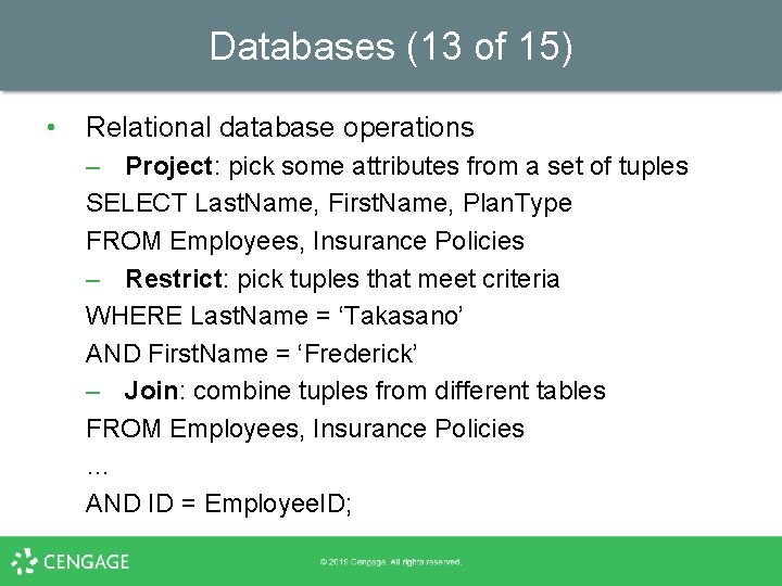 Databases (13 of 15) • Relational database operations – Project: pick some attributes from