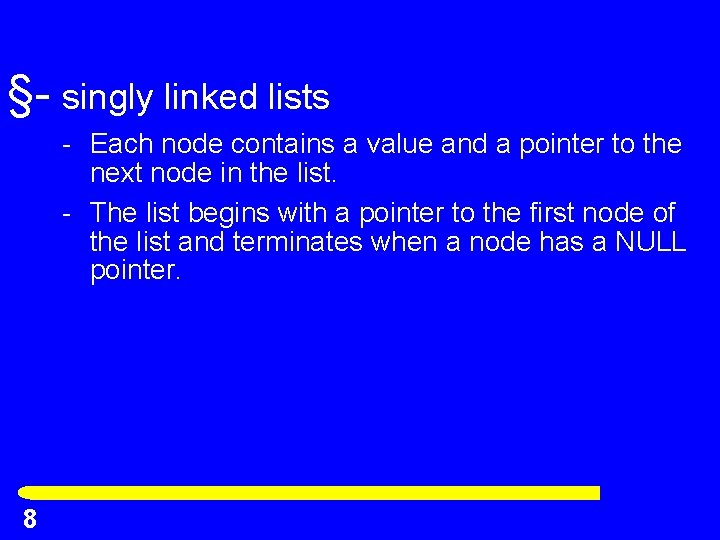 §- singly linked lists - Each node contains a value and a pointer to