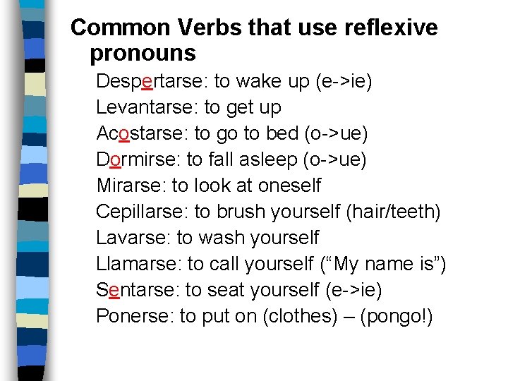 Common Verbs that use reflexive pronouns Despertarse: to wake up (e->ie) Levantarse: to get