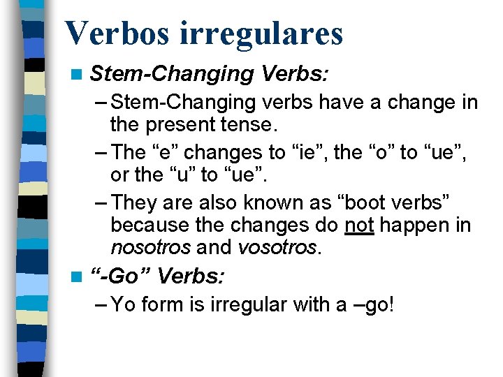 Verbos irregulares n Stem-Changing Verbs: – Stem-Changing verbs have a change in the present