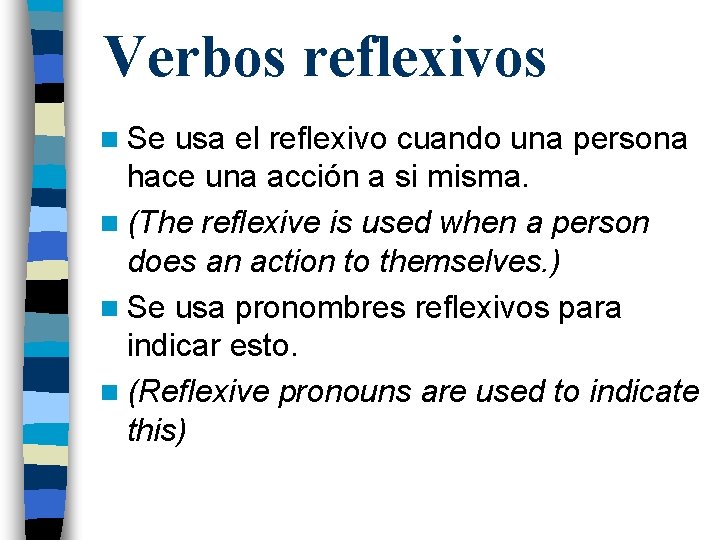 Verbos reflexivos n Se usa el reflexivo cuando una persona hace una acción a