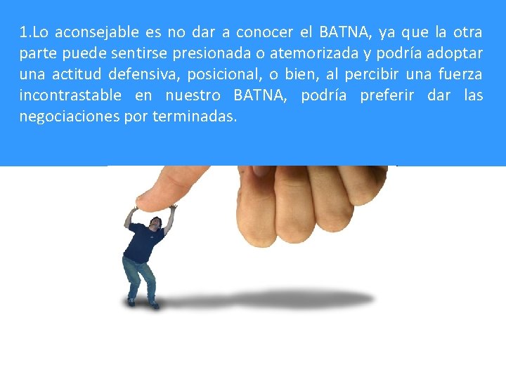 1. Lo aconsejable es no dar a conocer el BATNA, ya que la otra