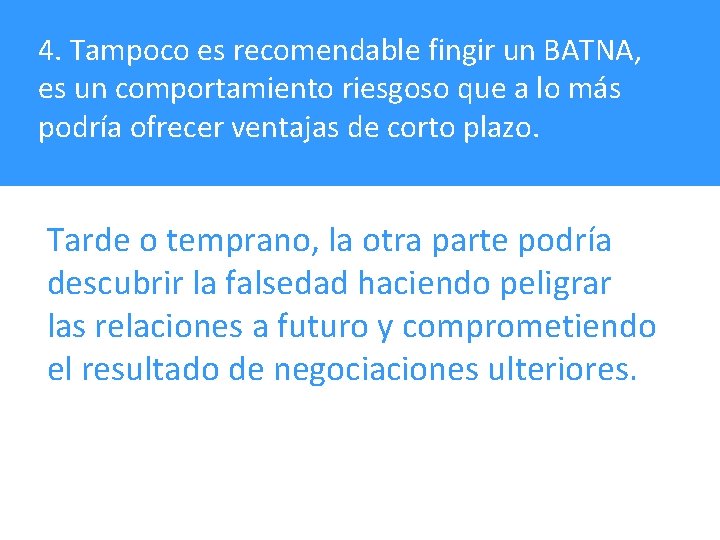 4. Tampoco es recomendable fingir un BATNA, es un comportamiento riesgoso que a lo