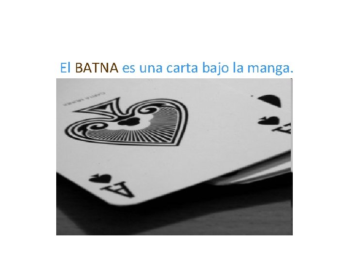 El BATNA es una carta bajo la manga. 