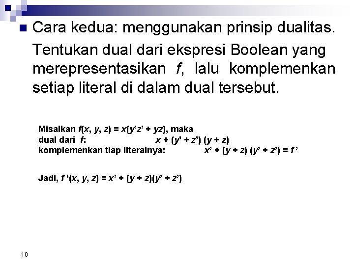 n Cara kedua: menggunakan prinsip dualitas. Tentukan dual dari ekspresi Boolean yang merepresentasikan f,