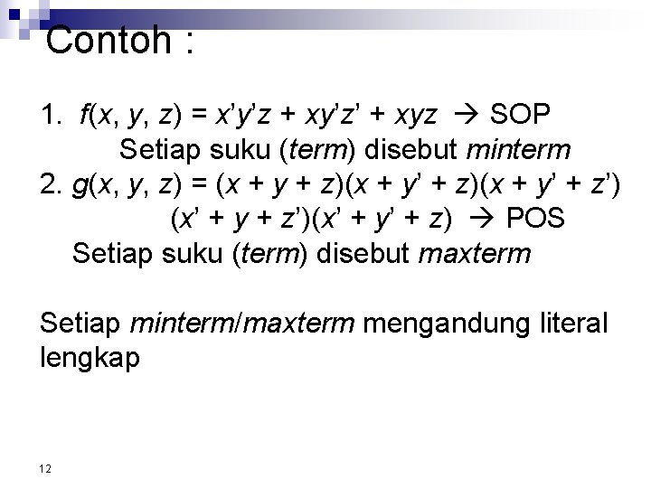 Contoh : 1. f(x, y, z) = x’y’z + xy’z’ + xyz SOP Setiap