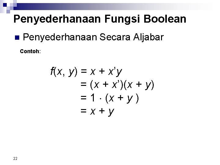 Penyederhanaan Fungsi Boolean n Penyederhanaan Secara Aljabar Contoh: f(x, y) = x + x’y
