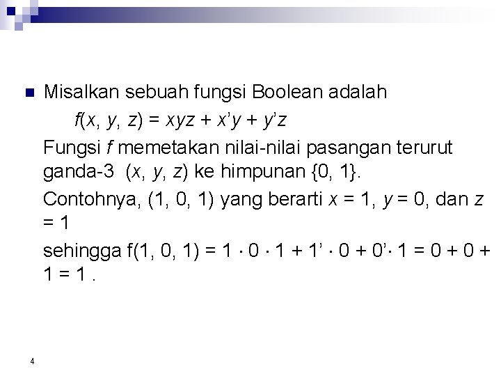 n 4 Misalkan sebuah fungsi Boolean adalah f(x, y, z) = xyz + x’y