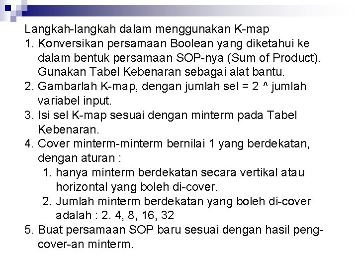 Langkah-langkah dalam menggunakan K-map 1. Konversikan persamaan Boolean yang diketahui ke dalam bentuk persamaan