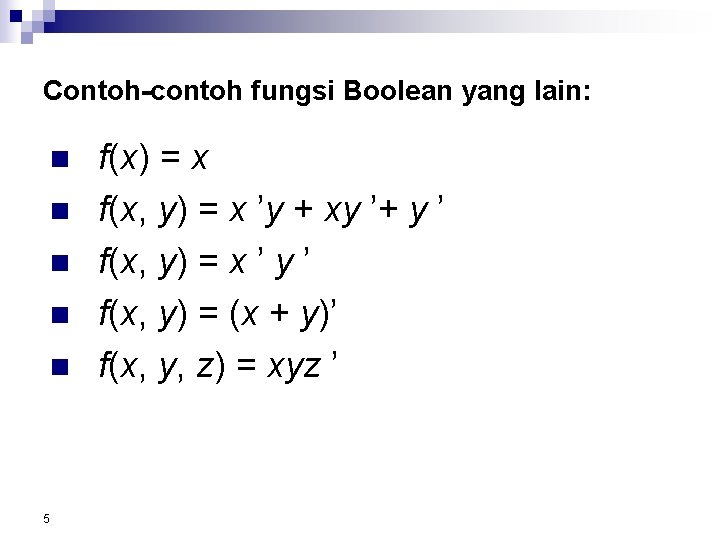 Contoh-contoh fungsi Boolean yang lain: n n n 5 f(x) = x f(x, y)