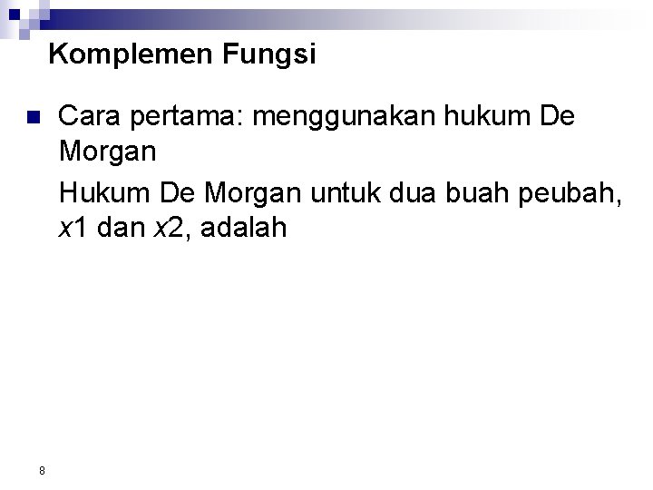 Komplemen Fungsi n 8 Cara pertama: menggunakan hukum De Morgan Hukum De Morgan untuk