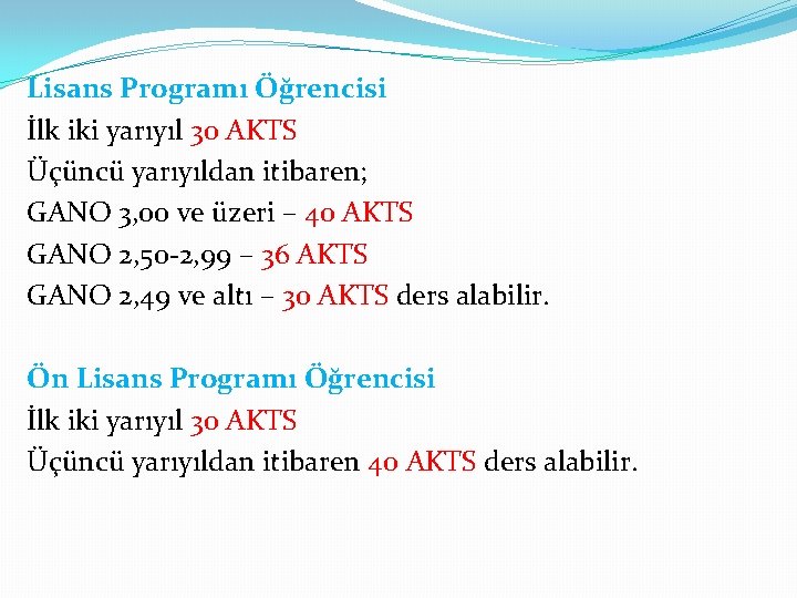 Lisans Programı Öğrencisi İlk iki yarıyıl 30 AKTS Üçüncü yarıyıldan itibaren; GANO 3, 00