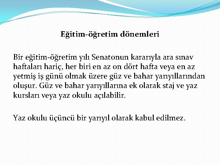 Eğitim-öğretim dönemleri Bir eğitim-öğretim yılı Senatonun kararıyla ara sınav haftaları hariç, her biri en