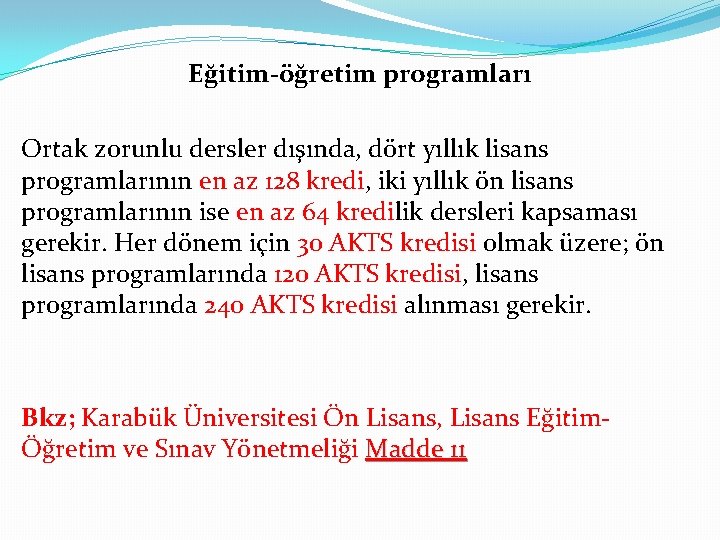 Eğitim-öğretim programları Ortak zorunlu dersler dışında, dört yıllık lisans programlarının en az 128 kredi,