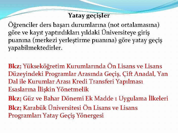 Yatay geçişler Öğrenciler ders başarı durumlarına (not ortalamasına) göre ve kayıt yaptırdıkları yıldaki Üniversiteye