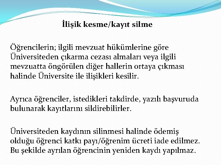 İlişik kesme/kayıt silme Öğrencilerin; ilgili mevzuat hükümlerine göre Üniversiteden çıkarma cezası almaları veya ilgili