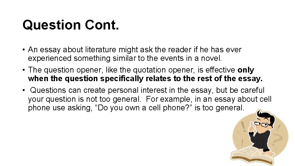Question Cont. • An essay about literature might ask the reader if he has