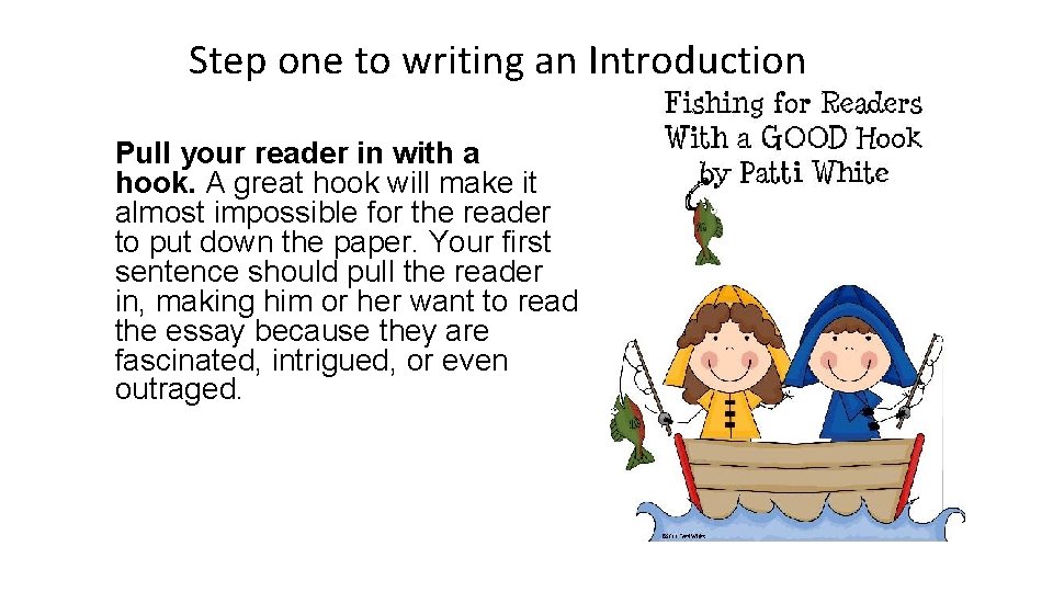 Step one to writing an Introduction Pull your reader in with a hook. A