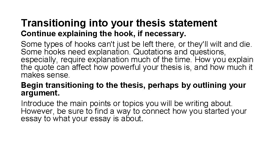 Transitioning into your thesis statement Continue explaining the hook, if necessary. Some types of