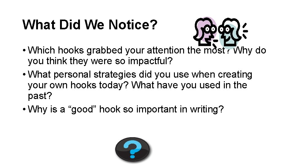 What Did We Notice? • Which hooks grabbed your attention the most? Why do