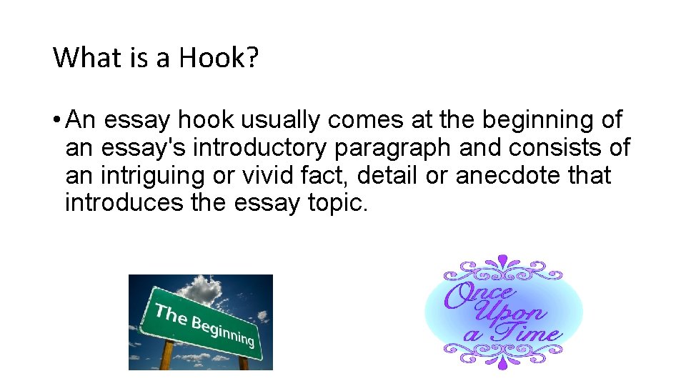 What is a Hook? • An essay hook usually comes at the beginning of