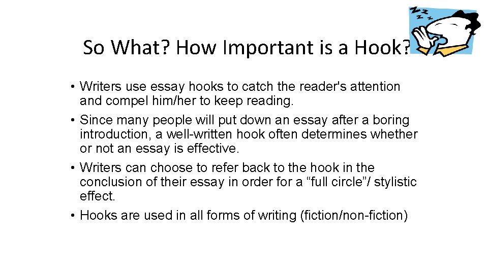 So What? How Important is a Hook? • Writers use essay hooks to catch