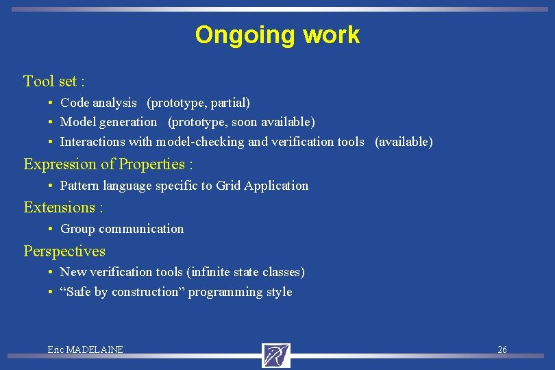 Ongoing work Tool set : • Code analysis (prototype, partial) • Model generation (prototype,