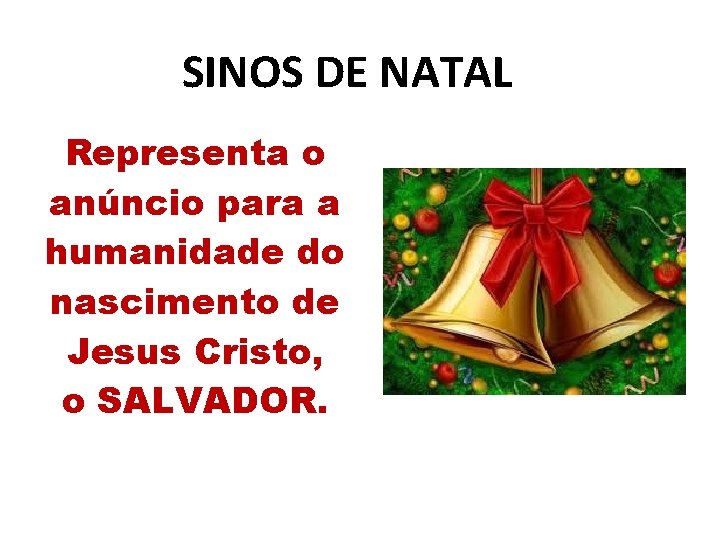 SINOS DE NATAL Representa o anúncio para a humanidade do nascimento de Jesus Cristo,