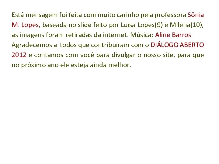 Está mensagem foi feita com muito carinho pela professora Sônia M. Lopes, baseada no