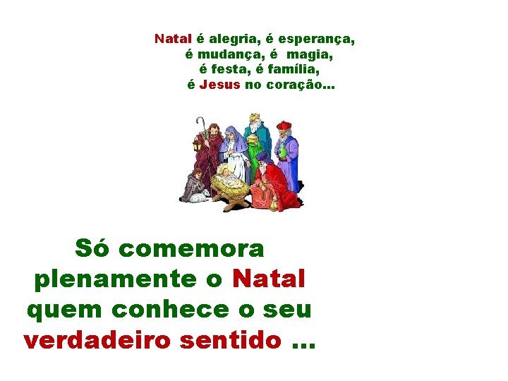 Natal é alegria, é esperança, é mudança, é magia, é festa, é família, é