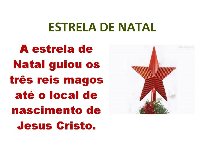 ESTRELA DE NATAL A estrela de Natal guiou os três reis magos até o