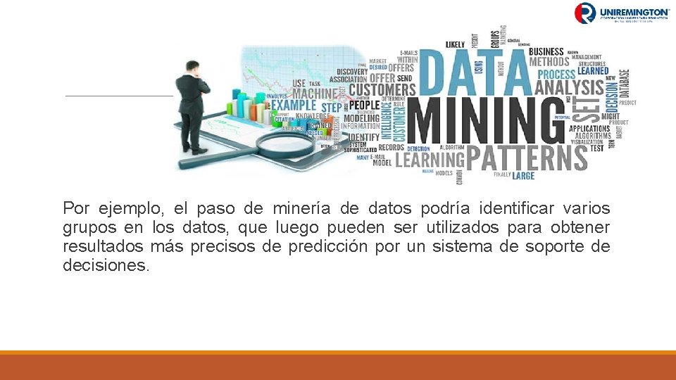 Por ejemplo, el paso de minería de datos podría identificar varios grupos en los Por ejemplo, el paso de minería de datos podría identificar varios grupos en los