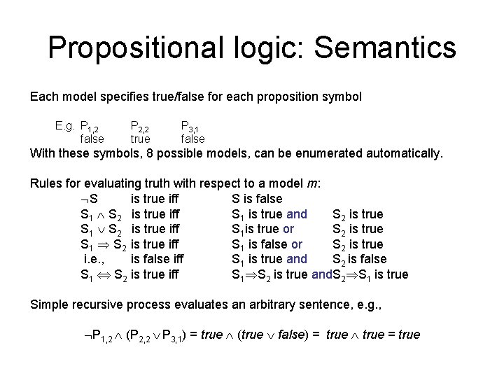 Propositional logic: Semantics Each model specifies true/false for each proposition symbol E. g. P