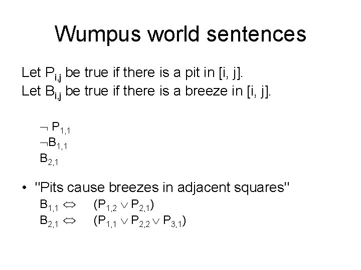 Wumpus world sentences Let Pi, j be true if there is a pit in