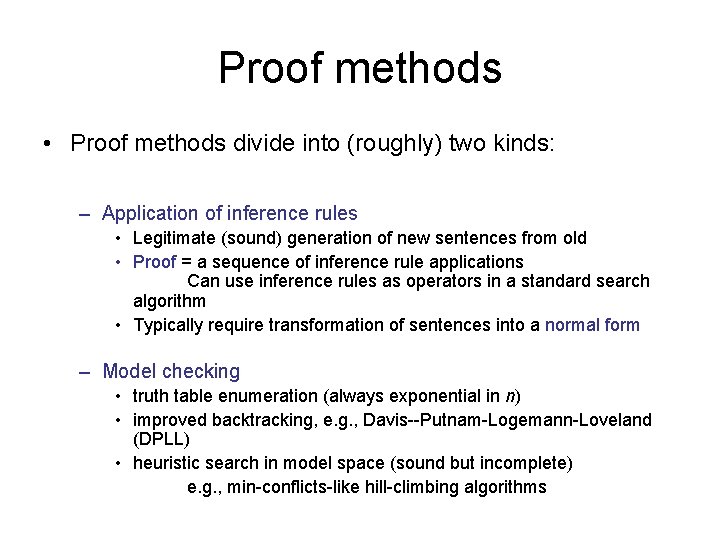 Proof methods • Proof methods divide into (roughly) two kinds: – Application of inference