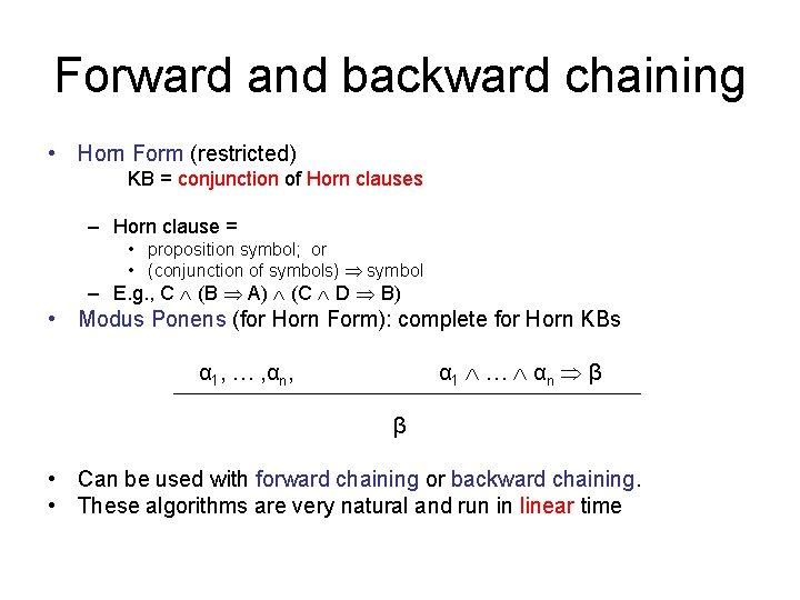 Forward and backward chaining • Horn Form (restricted) KB = conjunction of Horn clauses