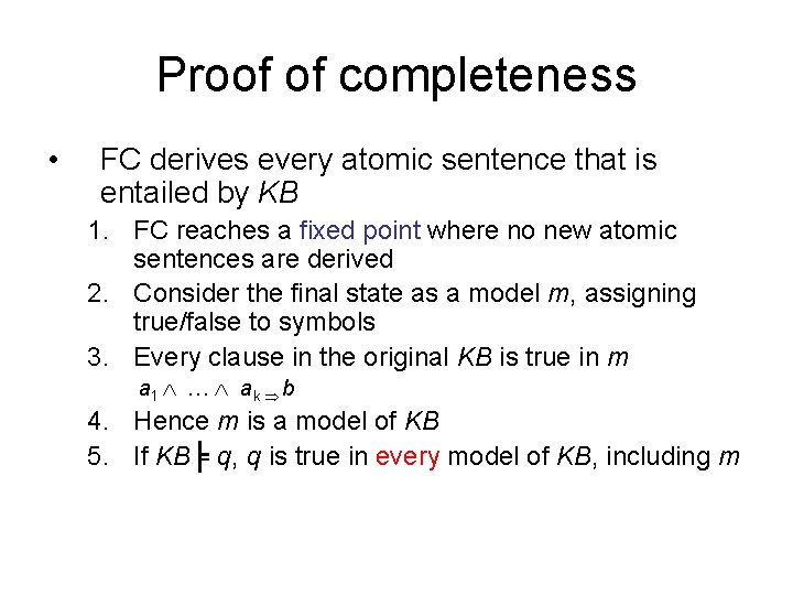Proof of completeness • FC derives every atomic sentence that is entailed by KB