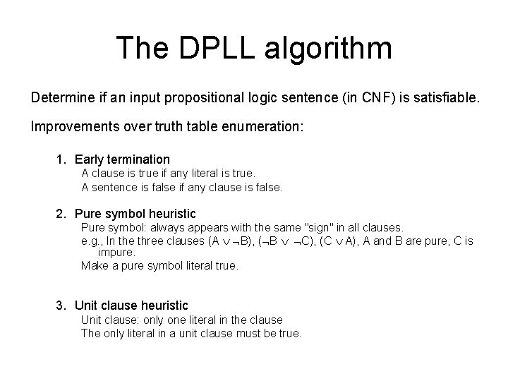 The DPLL algorithm Determine if an input propositional logic sentence (in CNF) is satisfiable.