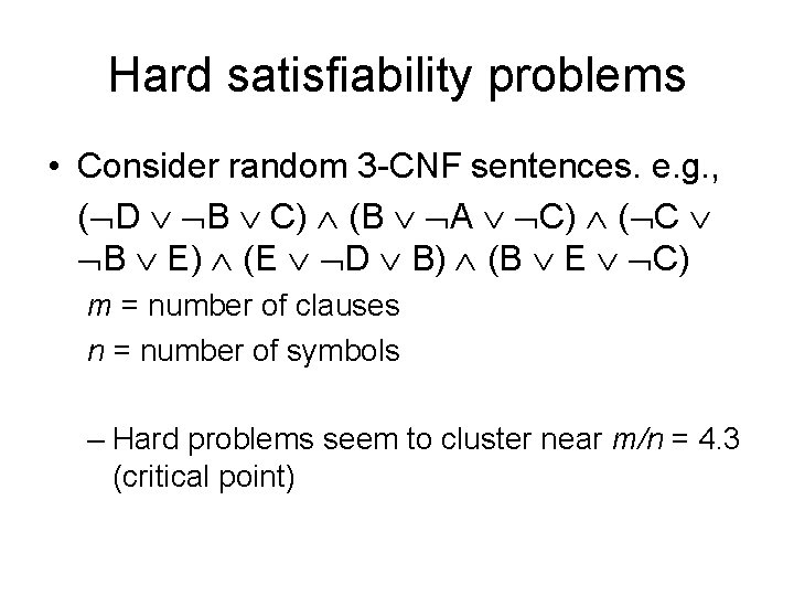 Hard satisfiability problems • Consider random 3 -CNF sentences. e. g. , ( D