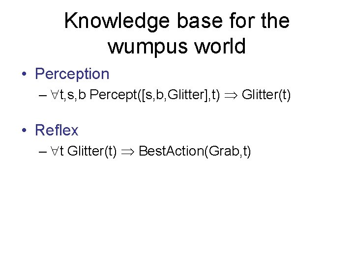 Knowledge base for the wumpus world • Perception – t, s, b Percept([s, b,