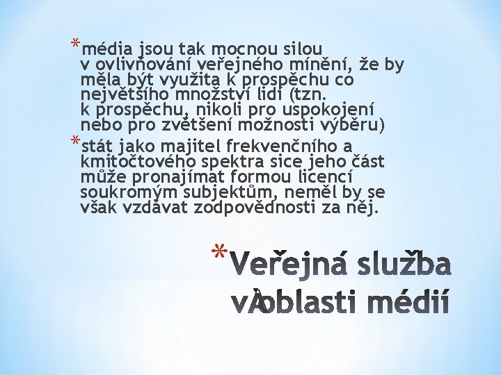 *média jsou tak mocnou silou v ovlivňování veřejného mínění, že by měla být využita