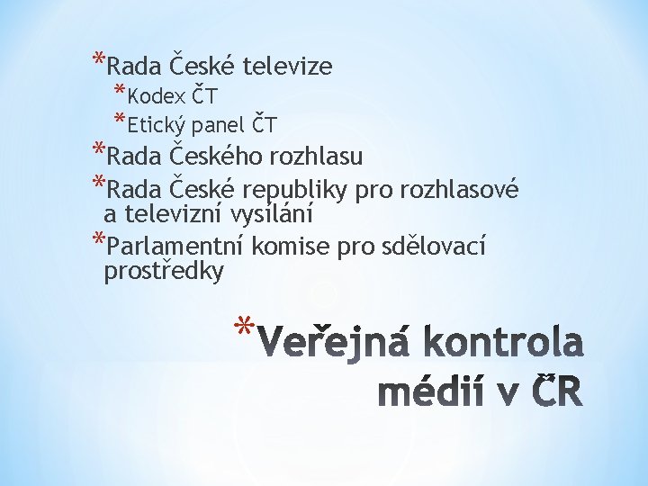 *Rada České televize *Kodex ČT *Etický panel ČT *Rada Českého rozhlasu *Rada České republiky