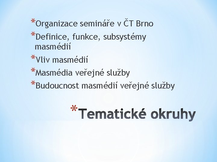*Organizace semináře v ČT Brno *Definice, funkce, subsystémy masmédií *Vliv masmédií *Masmédia veřejné služby