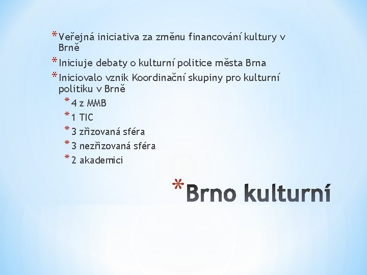 * Veřejná iniciativa za změnu financování kultury v Brně * Iniciuje debaty o kulturní