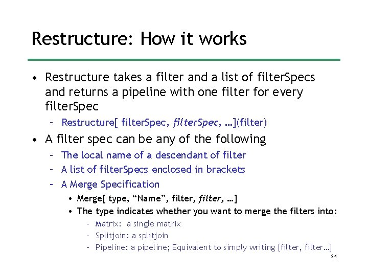 Restructure: How it works • Restructure takes a filter and a list of filter. Restructure: How it works • Restructure takes a filter and a list of filter.