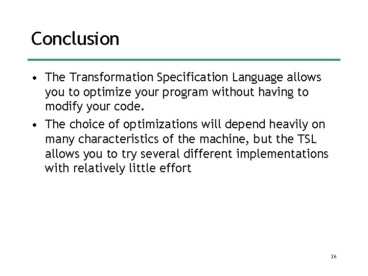 Conclusion • The Transformation Specification Language allows you to optimize your program without having Conclusion • The Transformation Specification Language allows you to optimize your program without having