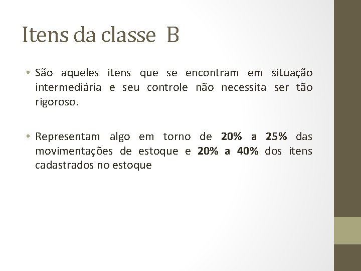 Itens da classe B • São aqueles itens que se encontram em situação intermediária