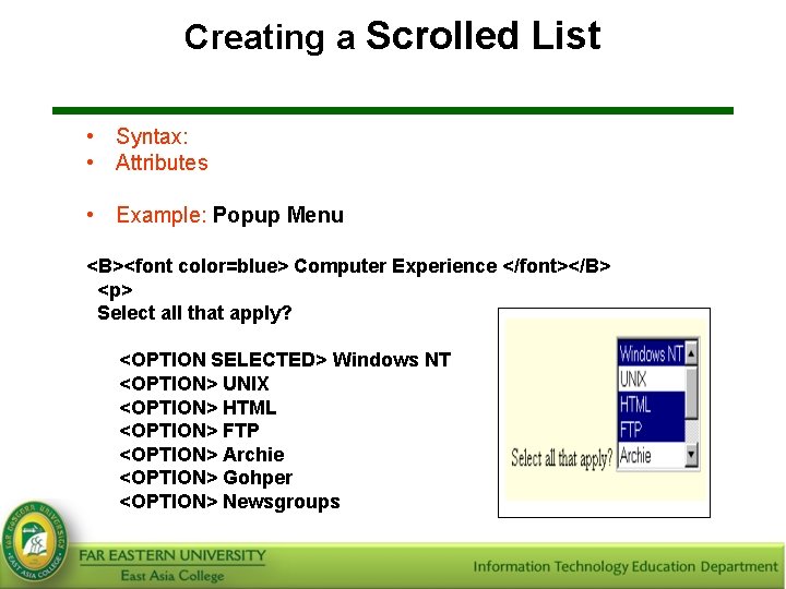 Creating a Scrolled List • Syntax: • Attributes: <SELECT>…</SELECT> NAME, MULTIPLE, and SIZE •
